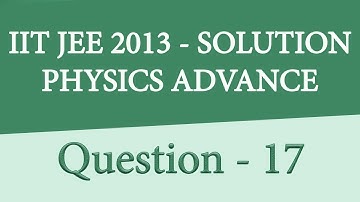 IIT JEE ADVANCED PHYSICS 2013 PAPER 1 | PAPER CODE - 0 | QUESTION 17 | For IIT JEE 2018 Preparation