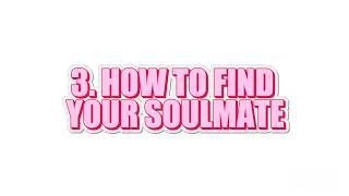 3. HOW TO FIND YOUR SOULMATE?
