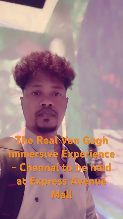 The Real Van Gogh Immersive Experience Chennai To Be Held At Express the-real-van-gogh-immersive-experience-chennai-to-be-held-at-express