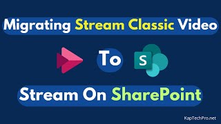 Migrate Stream Classic Video To Stream On SharePoint Online | Kaptechpro