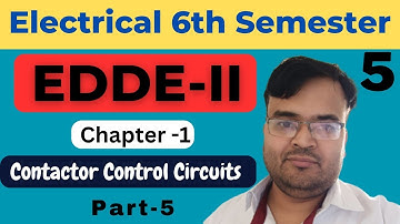 #5 EDDE-II | EE 6th Sem. | Ch-1: Contactor Control Circuits | Part-5 @Polytechnic Pathshala