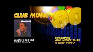 Christian Delagrange - Sans toi je suis seul - ClubMusic80s chords