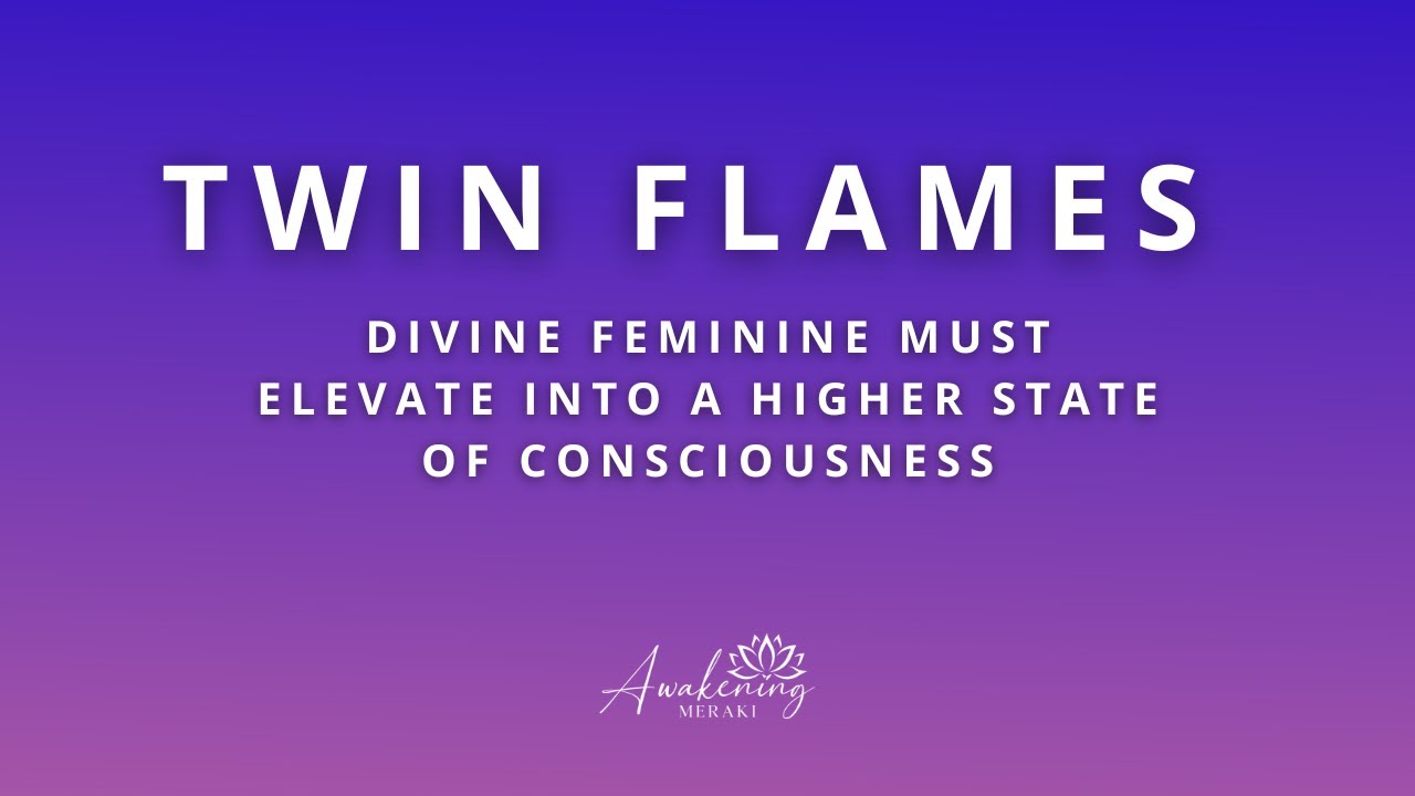 Twin Flames - Divine feminine must shift into a higher state of ...