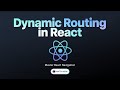 Dynamic Routing in React🔥