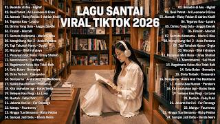 Lagu Santai Viral Tiktok 2026 — Lagu Pop Indonesia Terbaru 2026 | Top Hits Indonesia 2026