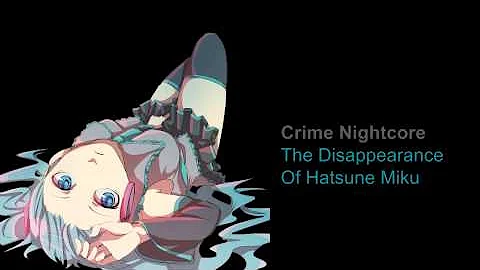 [[{CRIME NIGHTCORE}]] The Disappearance of Hatsune Miku