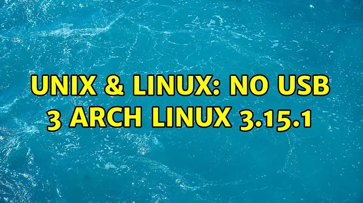Unix & Linux: No usb 3 Arch linux 3.15.1