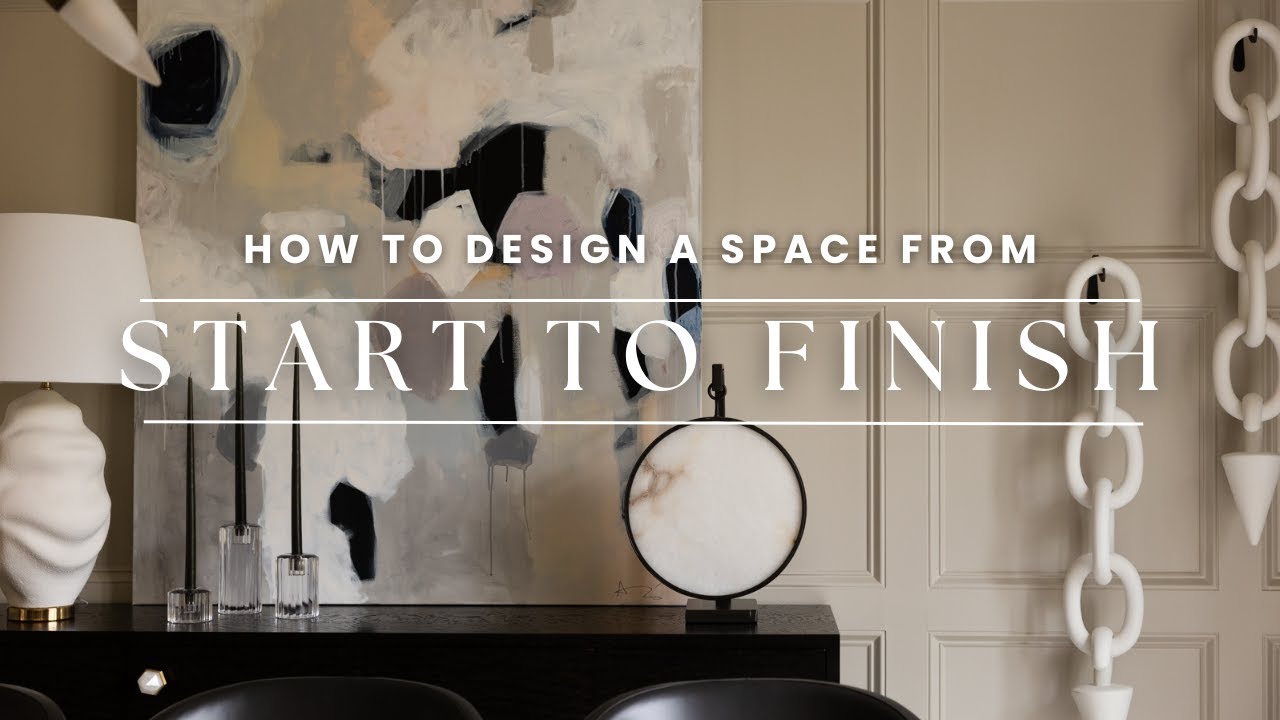 Designing A Space From Start To Finish | Designer Secrets Revealed ...