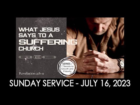 07/16/2023 9:30 service - What Jesus Says to a Suffering Church