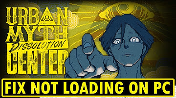 Fix Urban Myth Dissolution Center Not Loading/Stuck on Loading Screen On PC