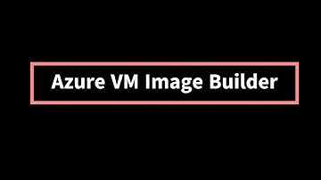Azure VM Image Builder in Action