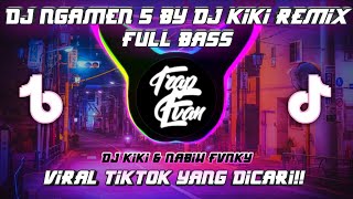 DJ NGAMEN 5 BY DJ KIKI REMIX FULL BASS MENGKANE VIRAL TIKTOK 2022