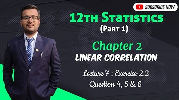 STD 12 Statistics | Pt 1 | Chapter 2 | Linear Correlation | Lec 7 | Exercise 2.2 | Question 4, 5 & 6