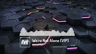 Virtual Riot - We're Not Alone (VIP)