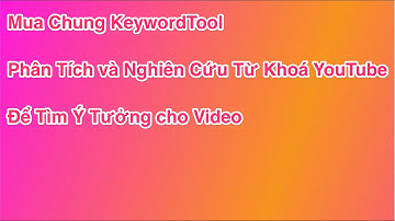 Mua Chung Keyword Tool – Công Cụ Nghiên Cứu Từ Khoá YouTube Chuẩn Nhất 2025