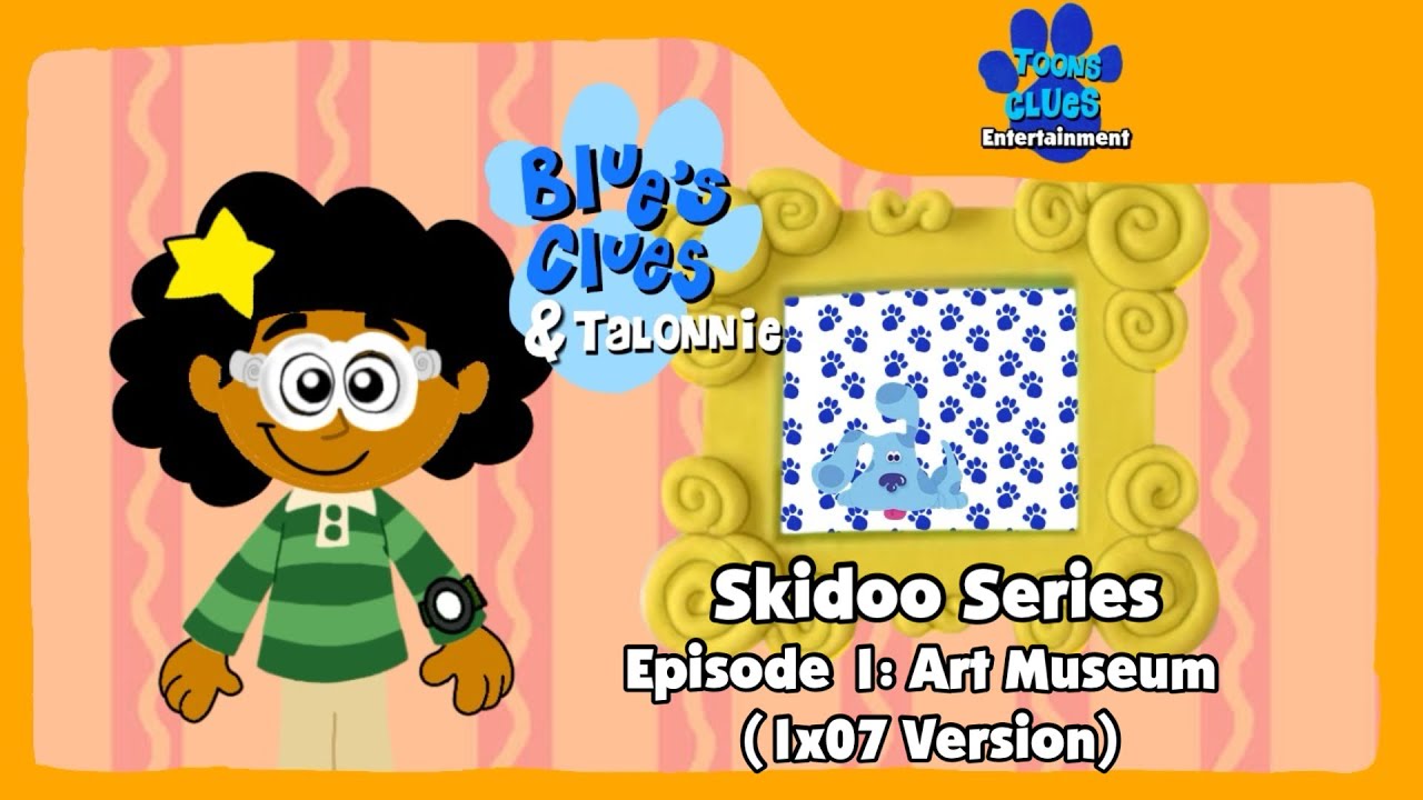 Blues Clues & Talonnie Skidoo Series: Episode 1 Art Museum (1x07 Version)