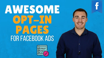HOW TO CREATE HIGH CONVERTING OPT-IN PAGES (FOR FACEBOOK ADS)