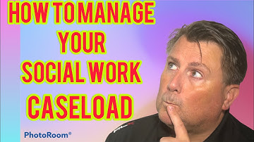 Social Worker UK Managing my Social Work Caseload