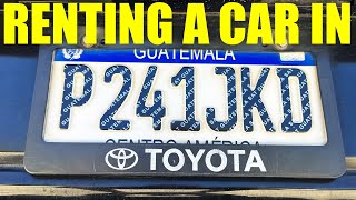 How to RENT a Car in Guatemala-  What You NEED to Know!