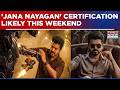 Tamil Nadu CM Vijay’s 'Jana Nayagan' Likely To Get Certification This Weekend After CBFC Review