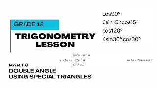 Double Angles With Special Triangles: Trigonometry Grade 12, Part 6