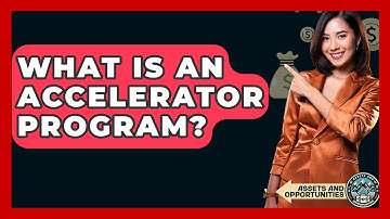 What Is An Accelerator Program? - AssetsandOpportunity.org