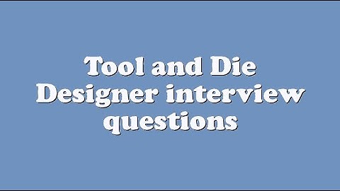 Tool and Die Designer interview questions