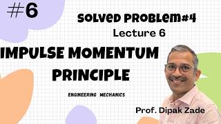 6. Impulse Momentum Principle: Solved  Problem # 4