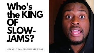 Who's the KING/QUEEN OF SLOW-JAMS (Mchongolo) |Nkanelo Wa Gingirikani EP 84 |Mandla Gingirikani