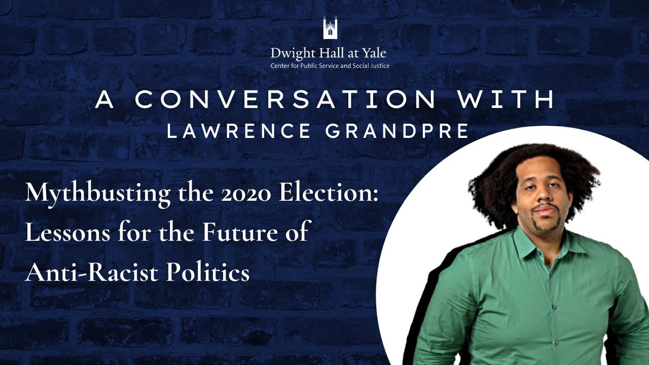 Mythbusting the 2020 Election: Lessons for the Future of Anti-Racist Politics with Lawrence Grandpre