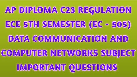 || AP DIPLOMA C23 REGULATION 5TH SEMESTER ECE (EC - 505) DC&CN SUBJECT IMPORTANT QUESTIONS ||