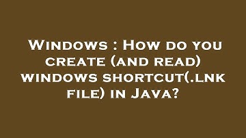 Windows : How do you create (and read) windows shortcut(.lnk file) in Java?