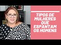 TIPOS DE MULHERES QUE ESPANTAM OS HOMENS | ANAHY D'AMICO