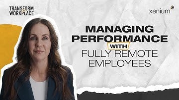 Managing Performance with Fully Remote Employees | Transform Your Workplace Video Series