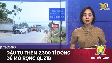 Đầu tư thêm 2.300 tỉ đồng để mở rộng QL21B | Tin tức mới nhất hôm nay