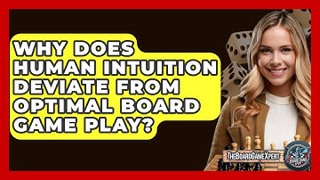 Why Does Human Intuition Deviate From Optimal Board Game Play? - The Board Game Xpert