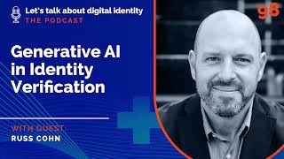 Generative AI in Identity Verification with Russ Cohn, IDVerse – Podcast Episode 98