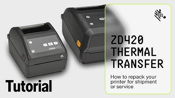 Zebra ZD420 Thermal Transfer Printer: How To Repack your Printer for Shipment or Service