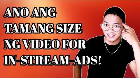 ANO ANG TAMANG SIZE NG VIDEO FOR IN-STREAM-ADS?
