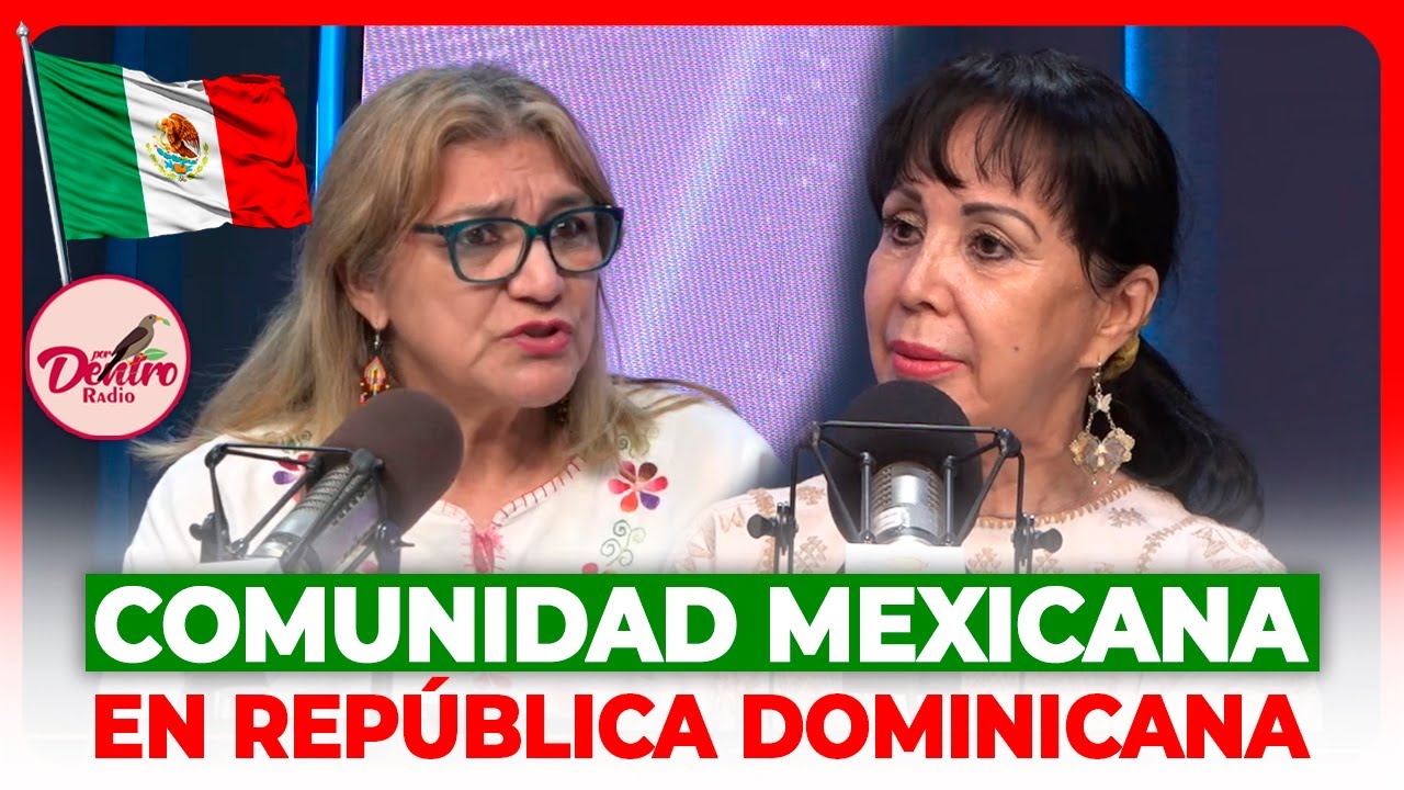 La Comunidad Mexicana en República Dominicana | Por Dentro Radio