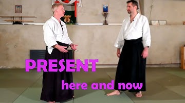 Are you PRESENT? Basic EXPLORATIONS! (Aikido principles) - Aikido Virtual Dojo