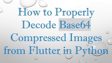 How to Properly Decode Base64 Compressed Images from Flutter in Python
