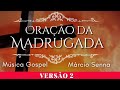 ORAÇÃO DA MADRUGADA  - Versão 2 - Música para oração  - Márcio Senna