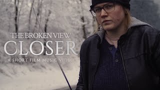 The Broken View - Closer (Official Music Video)