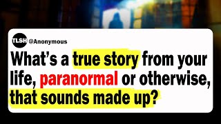 What’s A True Story From Your Life That Sounds Made Up? | Scary Reddit Stories