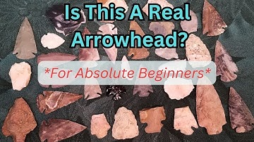 Is This A Real Arrowhead? For Absolute Beginners.