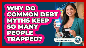 Why Do Common Debt Myths Keep So Many People Trapped? - Points and Perks Channel