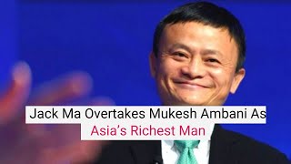 Alibaba’s Jack Ma Overtakes Reliance’s Mukesh Ambani As Asia’s Richest Man