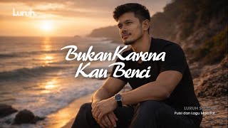 LURUH - BUKAN KARENA KAU BENCI (Official Musik Video)