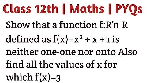 Show that a function f:R→R defined as f(x)=x² + x + 1 is neither one-one nor onto Also find all the